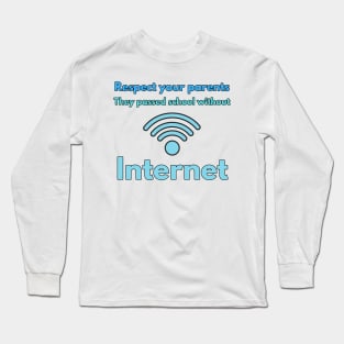 back to school design, Respect your parents. They passed school without Internet Long Sleeve T-Shirt